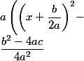 a\left(\bigg(x+\dfrac{b}{2a}\bigg)^2-
 \\ \dfrac{b^2-4ac}{4a^2}\right)